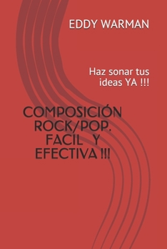 Paperback COMO COMPONER CANCIONES ROCK / POP F?cil y Efectivo: Haz sonar tus ideas YA !!! [Spanish] Book