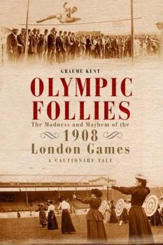 Hardcover Olympic Follies: The Madness and Mayhem of the 1908 London Games: A Cautionary Tale Book
