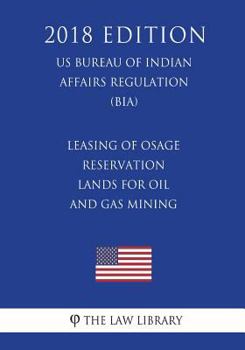 Leasing of Osage Reservation Lands for Oil and Gas Mining (US Bureau of Indian Affairs Regulation) (BIA)