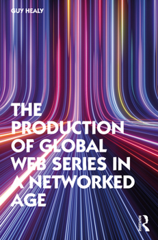 Paperback The Production of Global Web Series in a Networked Age Book