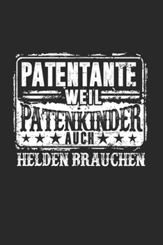 Patentante Weil Patenkinder Auch Helden Brauchen: Patentante 2020 & Taufpate Notizbuch 6'x9' Liniert Geschenk für Taufe & Patenkind (German Edition)