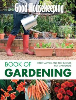 Hardcover "Good Housekeeping" Gardening Made Easy!: Expert Advice, Techniques and Tips for Gardeners Book