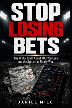 Paperback Stop Losing Bets: The Brutal Truth About Why You Lose and the System to Finally Win Book