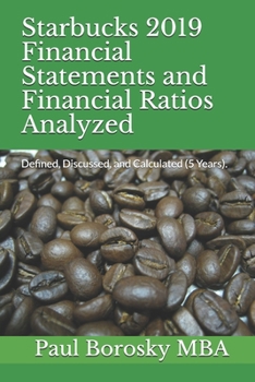 Paperback Starbucks 2019 Financial Statements and Financial Ratios Analyzed: Defined, Discussed, and Calculated (5 Years). Book