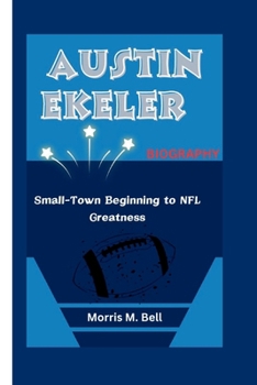 Paperback Austin Ekeler Biography: Small-Town Beginning to NFL Greatness Book