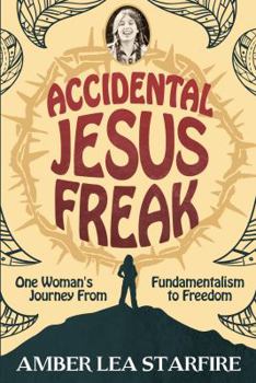 Paperback Accidental Jesus Freak: One Woman's Journey From Fundamentalism to Freedom Book
