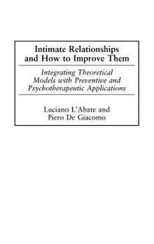 Hardcover Intimate Relationships and How to Improve Them: Integrating Theoretical Models with Preventive and Psychotherapeutic Applications Book