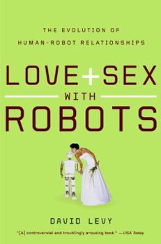 Paperback Love and Sex with Robots: The Evolution of Human-Robot Relationships Book