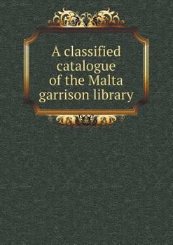 Paperback A Classified Catalogue of the Malta Garrison Library Book