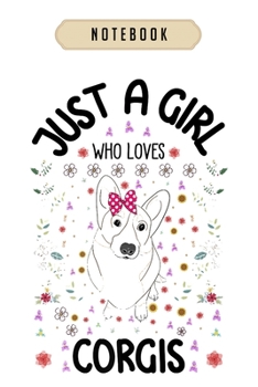 Notebook: Just a girl who loves corgis corgi gift idea for women girls  Notebook|6x9(100 pages)Blank Lined Paperback Journal For Student, corgi pups, ... girls, boys, men, corgi birthday gift,