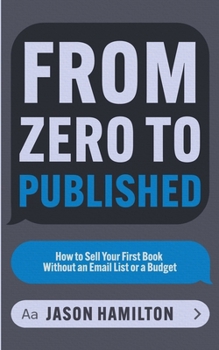 Paperback From Zero to Published: How to Sell Your First Book Without an Email List or a Budget Book