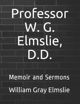 Paperback Professor W. G. Elmslie, D.D.: Memoir and Sermons Book