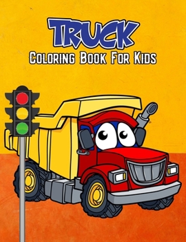 Truck Coloring Book for Kids: Unique Lorry | Dump Truck | Fire Truck | Garbage Truck | Construction Truck Coloring Activity Book for Beginner, Toddler, Preschooler & Kids | Ages 4-8