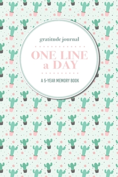 Paperback Gratitude Journal - One Line a Day - A 5-Year Memory Book: 5-Year Gratitude Journal - 5-Year Diary - Cactus Notebook for Keepsake Memories and Journal Book