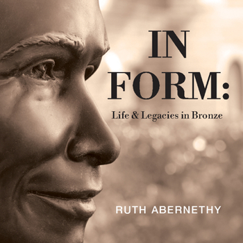 Hardcover In Form: Life and Legacies in Bronze Book