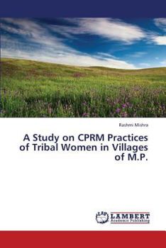 Paperback A Study on Cprm Practices of Tribal Women in Villages of M.P. Book