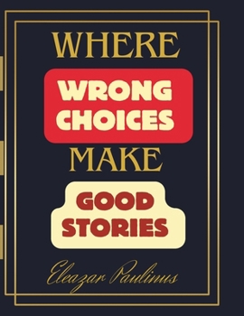 Paperback Where Wrong Choices Make Good Stories Book