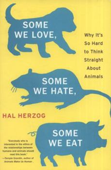 Hardcover Some We Love, Some We Hate, Some We Eat: Why It's So Hard to Think Straight about Animals Book