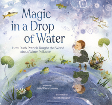 Magic in a Drop of Water: How Ruth Patrick Taught the World about Water Pollution