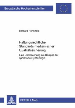 Haftungsrechtliche Standards Medizinischer Qualitaetssicherung: Eine Untersuchung Am Beispiel Der Operativen Gynaekologie