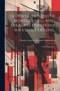 Paperback Oeuvres Complètes De Montesquieu ... Avec Des Notes D'helvétius Sur L'esprit Des Lois..: Tome Douzième... [French] Book