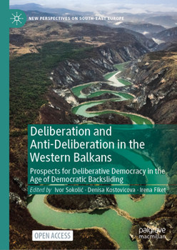 Deliberation and Anti-Deliberation in the Western Balkans (New Perspectives on South-East Europe)