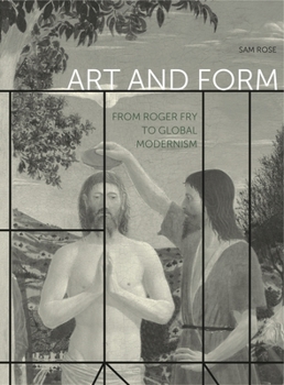 Art and Form: From Roger Fry to Global Modernism - Book  of the Refiguring Modernism