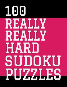 Paperback 100 Really Really Hard Sudoku Puzzles: Large Print, One Sudoku Per Page, Solutions in the Back, 126 Pages, Soft Matte Cover, 8.5 x 11 Book