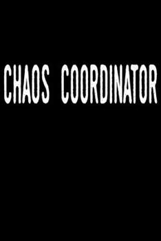 Chaos Coordinator: blank lined notebook and funny journal gag gift for coworkers and colleagues