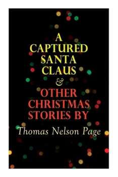 Paperback A Captured Santa Claus & Other Christmas Stories by Thomas Nelson Page: Christmas Specials Series Book