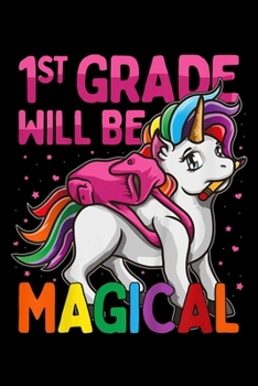 1st grade will be magical: kids first grade will be magical unicorn 1st grade gift for girls Journal/ Notebook Blank Lined Ruled 6x9 120 Pages