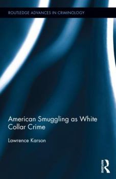 American Smuggling as White Collar Crime - Book  of the Routledge Advances in Sociology