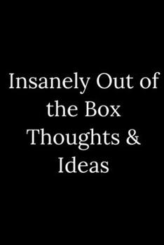 Insanely Out of the Box Thoughts & Ideas: Blank Lined Journal 6x9 -Great Gift Idea for Coworkers - Office Gag Gifts for Women and Men