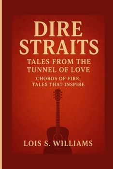 Paperback Dire Straits: Tales From The Tunnel Of Love - Chords Of Fire, Tales That Inspire Book