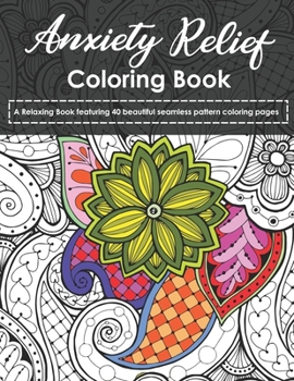 Paperback Anxiety Relief Coloring Book: A Relaxing Book featuring 40 beautiful seamless pattern coloring pages Book