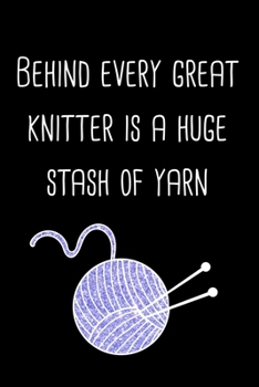 Behind every great knitter is a huge stash of yarn: ClassIc Ruled Lined Composition Notebook Journal 120 Pages 6x9 inch Yarn Craft Humor