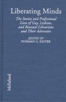 Library Binding Liberating Minds: The Stories and Professional Lives of Gay, Lesbian and Bisexual Librarians and Their Advocates Book
