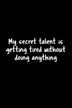 Paperback My Secret Talent Is Getting Tired Without Doing Anything: 105 Undated Pages: Humor: Paperback Journal Book