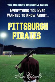 Paperback Everything You Ever Wanted to Know About Pittsburgh Pirates Book