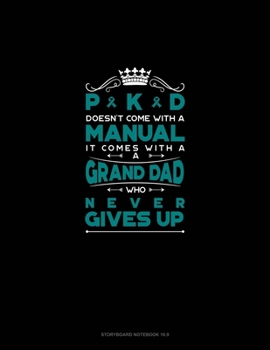 PKD Doesn't Come With A Manual It Comes With A Grand Dad Who Never Gives Up: Storyboard Notebook 1.85:1