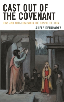 Paperback Cast Out of the Covenant: Jews and Anti-Judaism in the Gospel of John Book