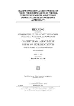 Paperback Hearing to review access to healthy foods for beneficiaries of federal nutrition programs and explore innovative methods to improve availability Book