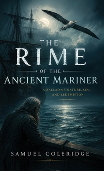 The Rime of the Ancient Mariner: A Haunting Classic of Sin, Suffering, and Redemption