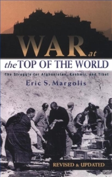 Paperback War at the Top of the World: The Struggle for Afghanistan, Kashmir and Tibet Book