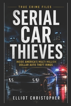 Serial Car Thieves: A True Crime Investigation (True Crime Files)