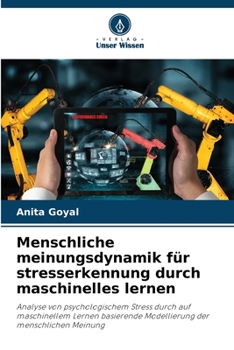 Menschliche meinungsdynamik für stresserkennung durch maschinelles lernen: Analyse von psychologischem Stress durch auf maschinellem Lernen basierende ... der menschlichen Meinung (German Edition)