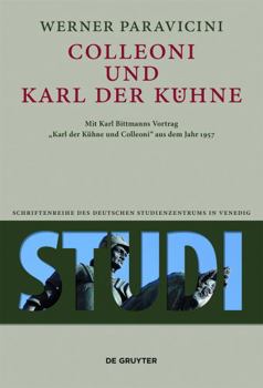 Colleoni Und Karl Der K�hne: Mit Karl Bittmanns Vortrag "karl Der K�hne Und Colleoni" Aus Dem Jahre 1957