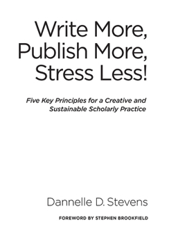 Hardcover Write More, Publish More, Stress Less!: Five Key Principles for a Creative and Sustainable Scholarly Practice Book