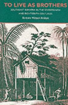 Hardcover To Live As Brothers: Southeast Sumatra in the Seventeenth and Eighteenth Centuries Book