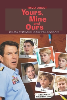 Paperback Trivia About Yours, Mine & Ours: 'Yours, Mine & Ours' Trivia Questions Are Enough To Check Your Brain Power: Take Challenge with All The Awesome Trivi Book
